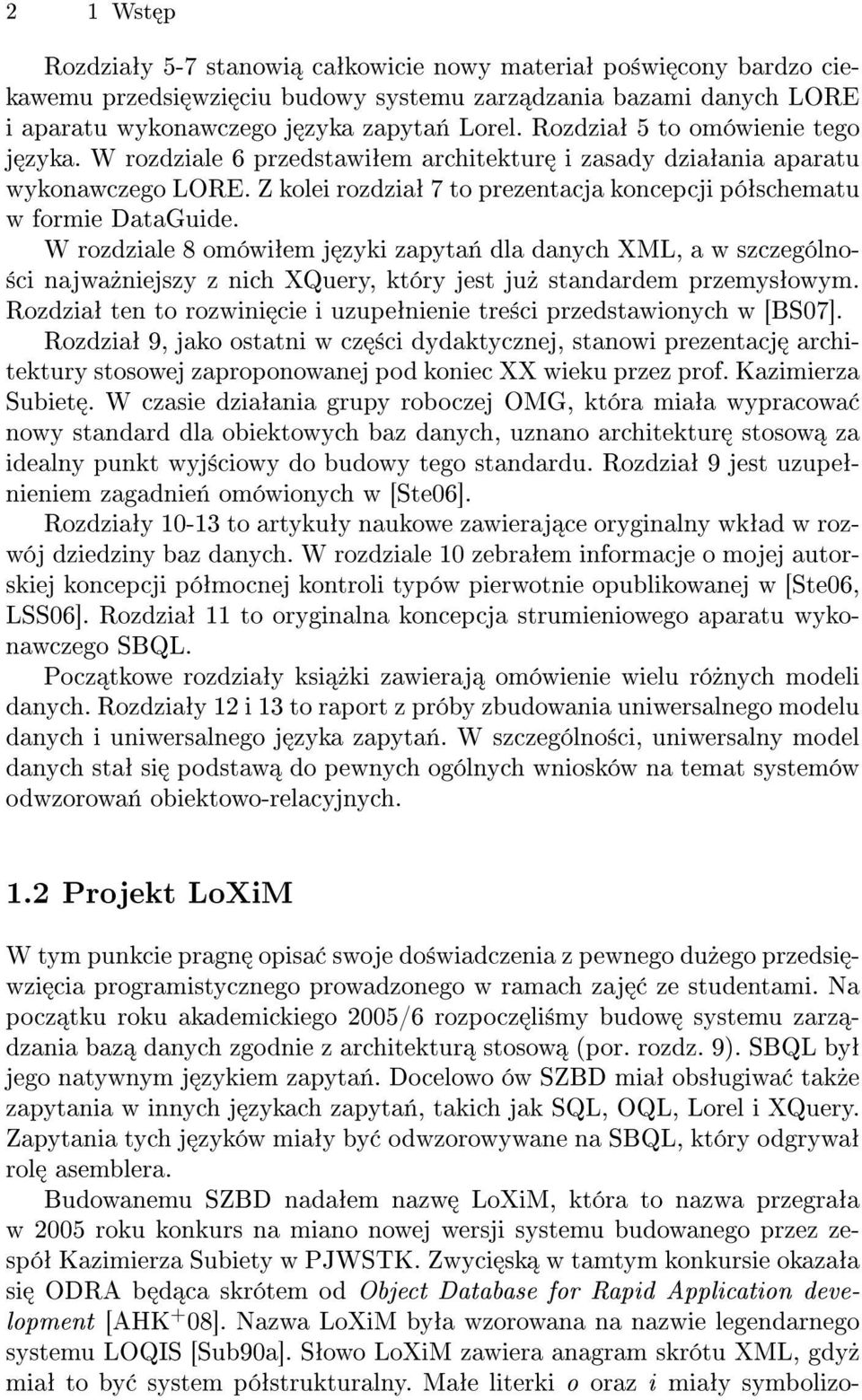 W rozdziale 8 omówiªem j zyki zapyta«dla danych XML, a w szczególno- ±ci najwa»niejszy z nich XQuery, który jest ju» standardem przemysªowym.