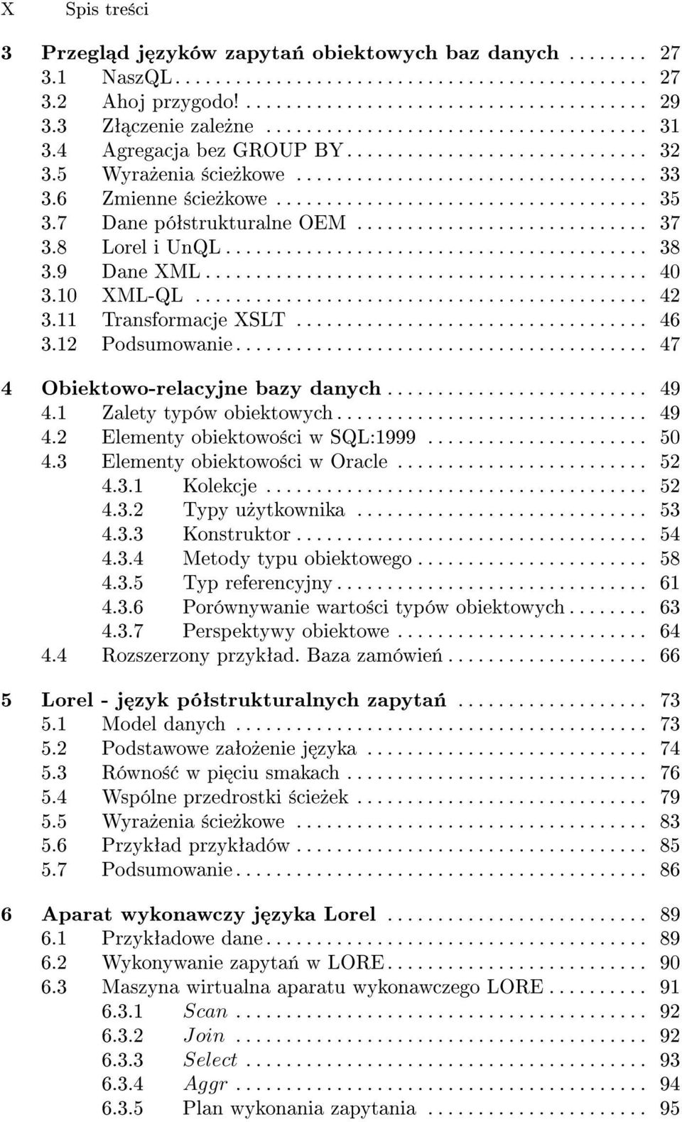 6 Zmienne ±cie»kowe..................................... 35 3.7 Dane póªstrukturalne OEM............................. 37 3.8 Lorel i UnQL.......................................... 38 3.9 Dane XML.