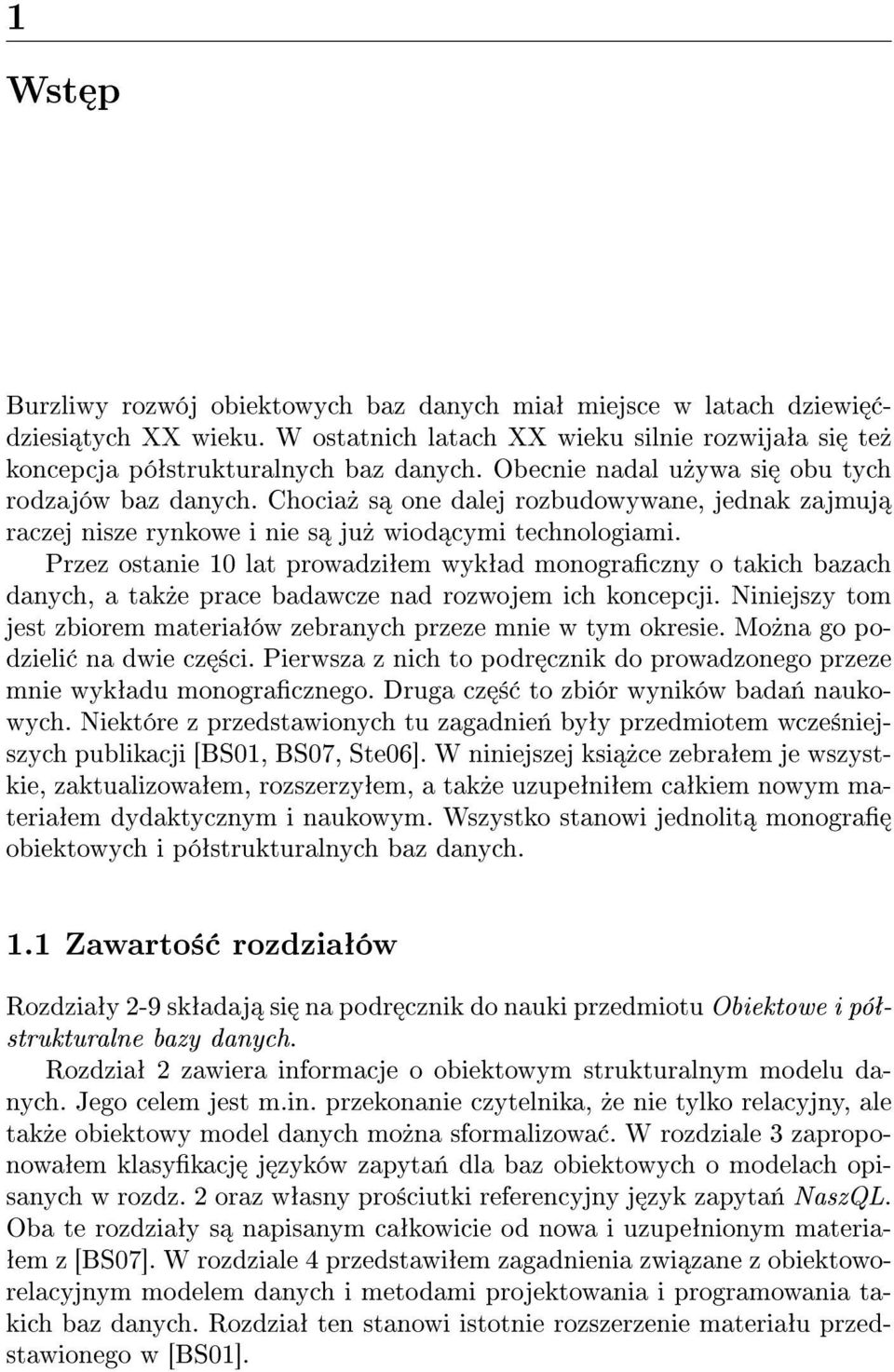 Przez ostanie 10 lat prowadziªem wykªad monograczny o takich bazach danych, a tak»e prace badawcze nad rozwojem ich koncepcji.