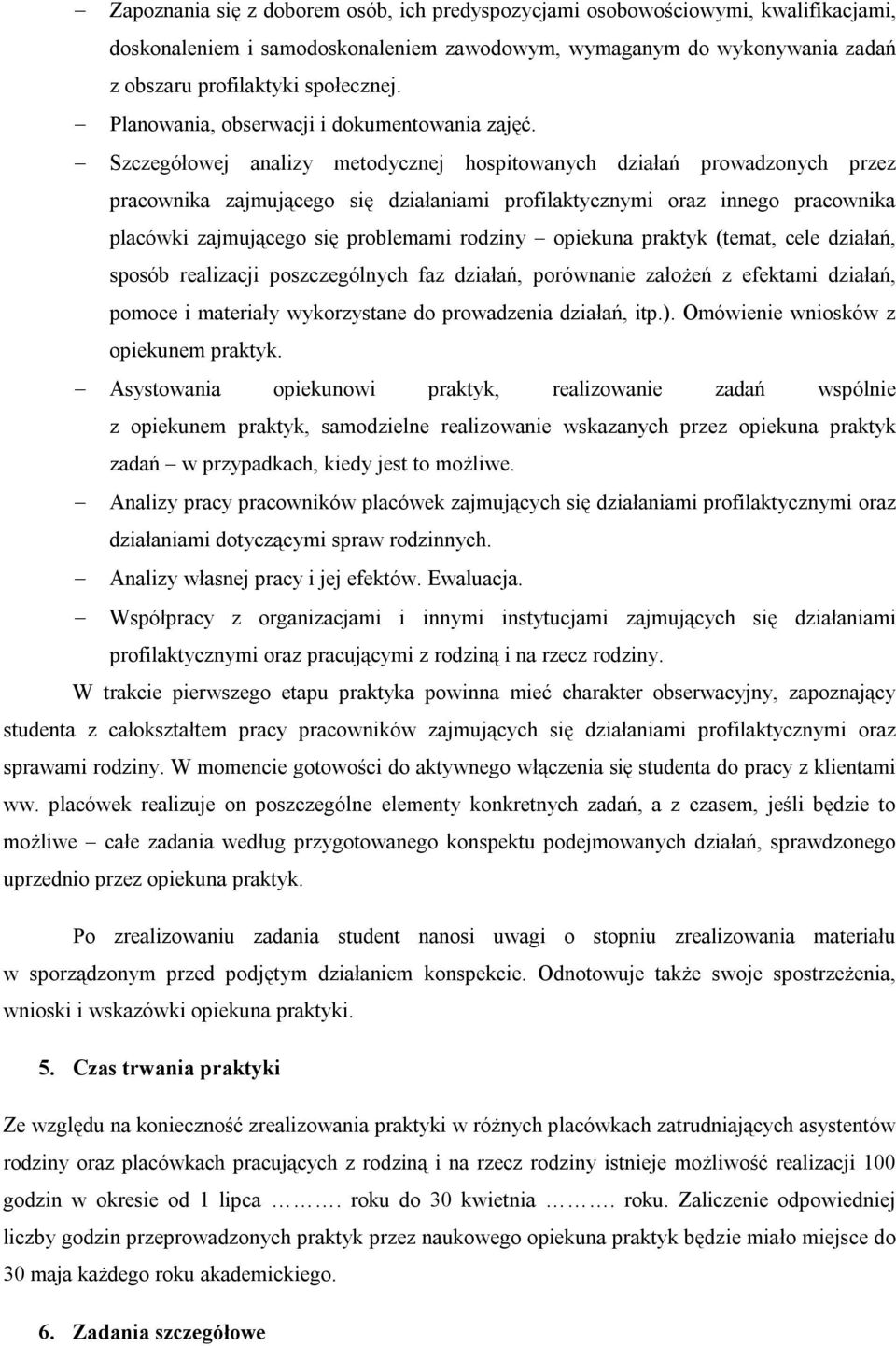 Szczegółowej analizy metodycznej hospitowanych działań prowadzonych przez pracownika zajmującego się działaniami profilaktycznymi oraz innego pracownika placówki zajmującego się problemami rodziny