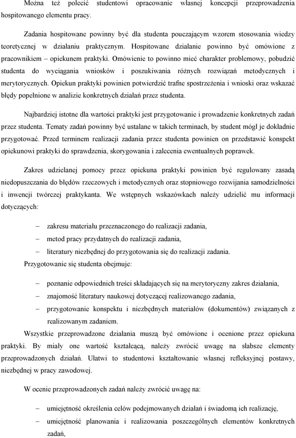 Omówienie to powinno mieć charakter problemowy, pobudzić studenta do wyciągania wniosków i poszukiwania różnych rozwiązań metodycznych i merytorycznych.