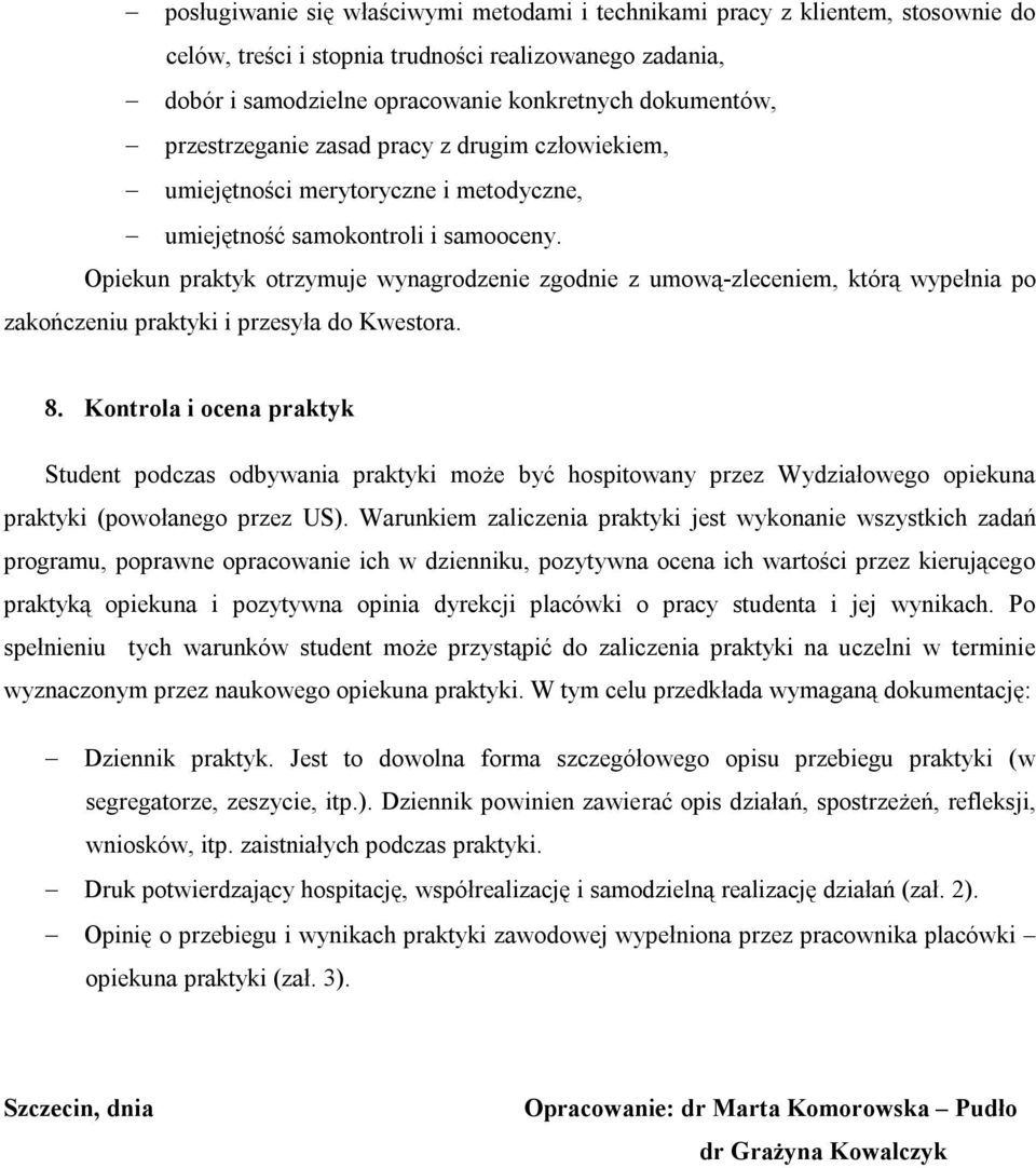 Opiekun praktyk otrzymuje wynagrodzenie zgodnie z umową-zleceniem, którą wypełnia po zakończeniu praktyki i przesyła do Kwestora. 8.