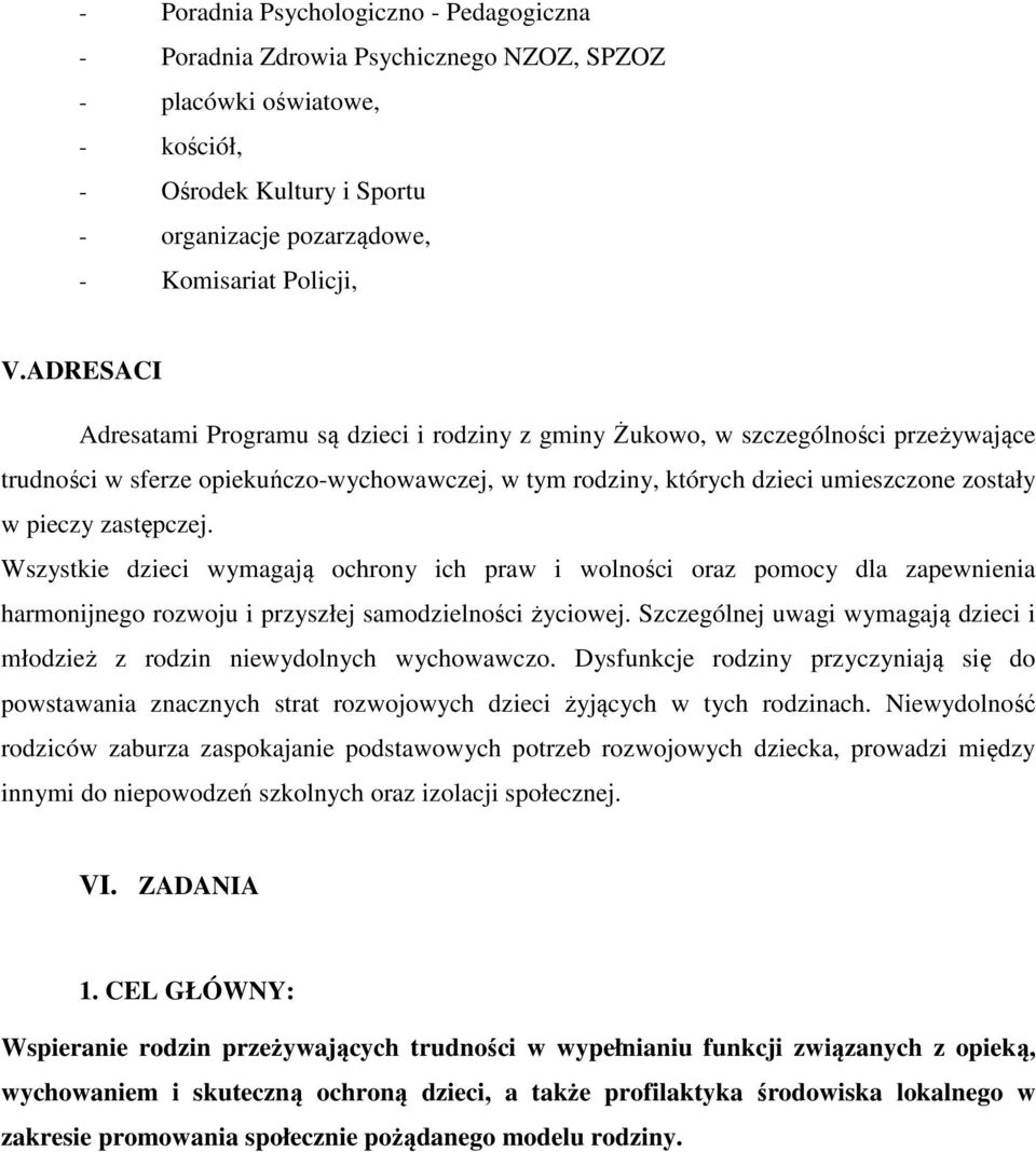 zastępczej. Wszystkie dzieci wymagają ochrony ich praw i wolności oraz pomocy dla zapewnienia harmonijnego rozwoju i przyszłej samodzielności życiowej.