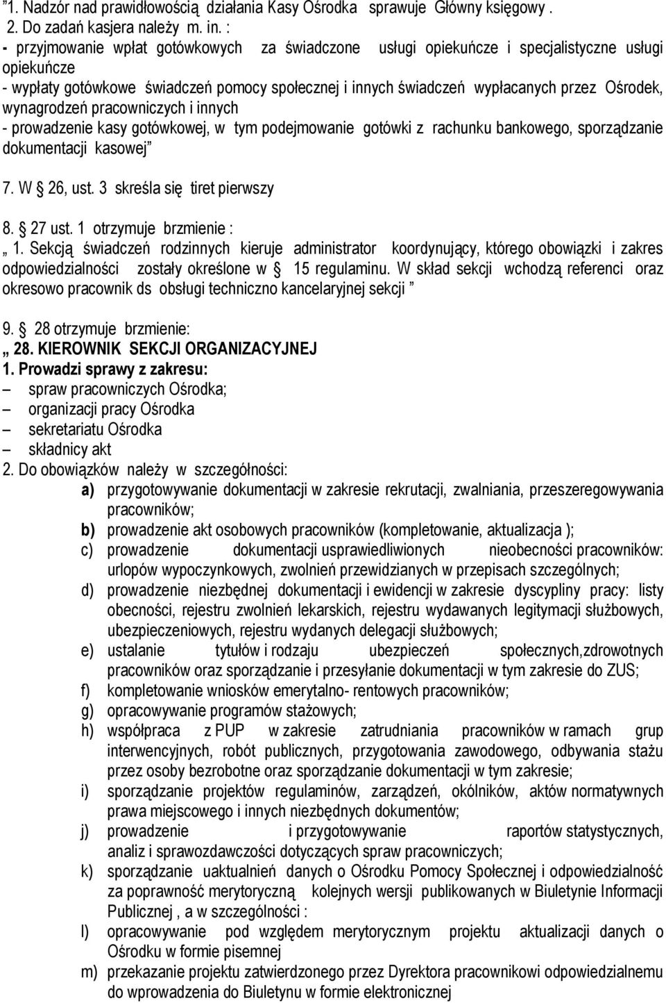 wynagrodzeń pracowniczych i innych - prowadzenie kasy gotówkowej, w tym podejmowanie gotówki z rachunku bankowego, sporządzanie dokumentacji kasowej 7. W 26, ust. 3 skreśla się tiret pierwszy 8.