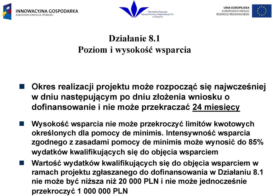 Intensywność wsparcia zgodnego z zasadami pomocy de minimis może wynosić do 85% wydatków kwalifikujących się do objęcia wsparciem Wartość wydatków