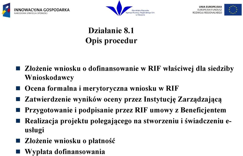 Zarządzającą Przygotowanie i podpisanie przez RIF umowy z Beneficjentem Realizacja projektu