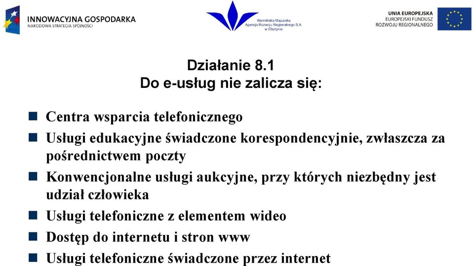 usługi aukcyjne, przy których niezbędny jest udział człowieka Usługi telefoniczne z