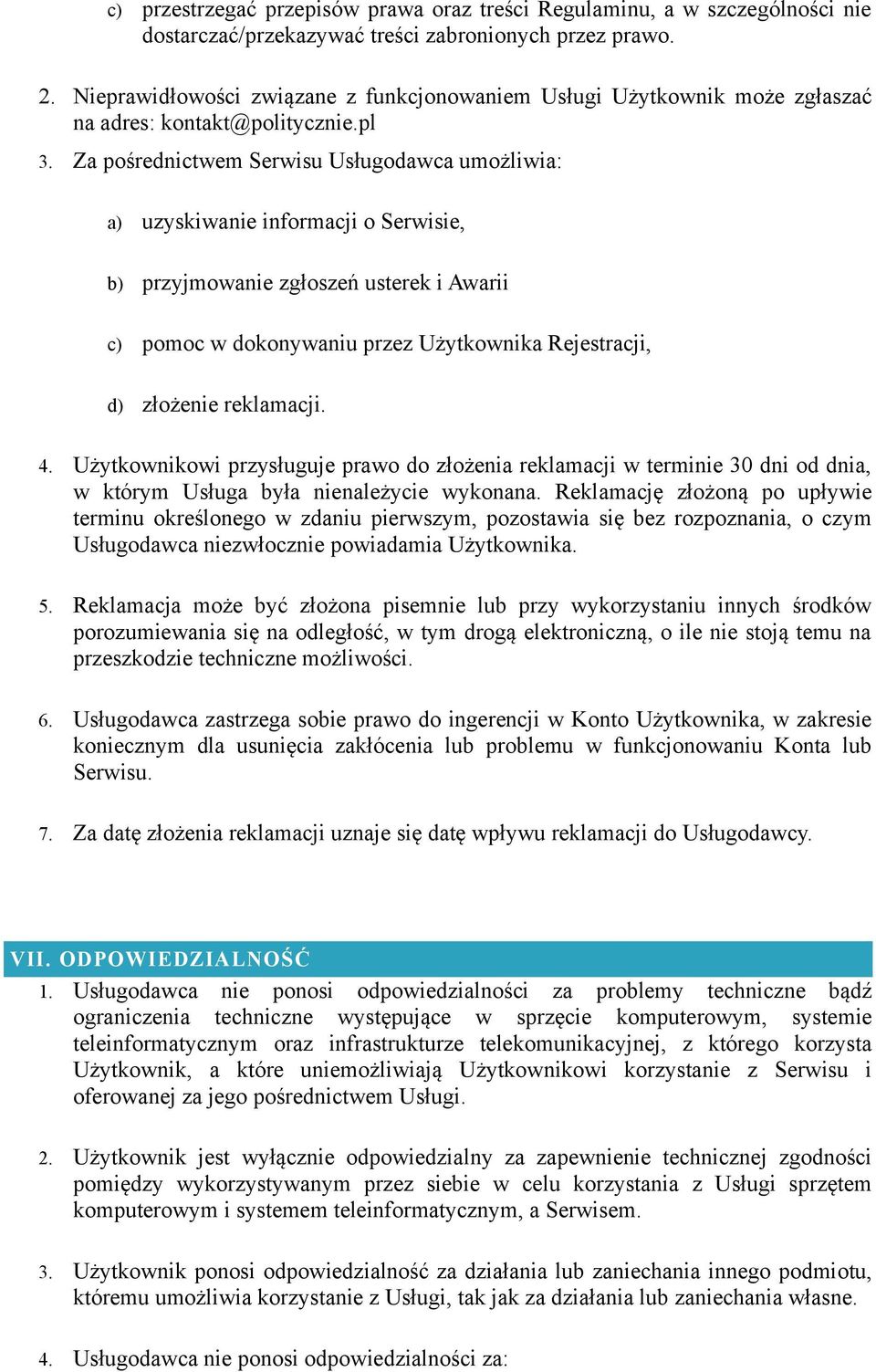 Za pośrednictwem Serwisu Usługodawca umożliwia: a) uzyskiwanie informacji o Serwisie, b) przyjmowanie zgłoszeń usterek i Awarii c) pomoc w dokonywaniu przez Użytkownika Rejestracji, d) złożenie