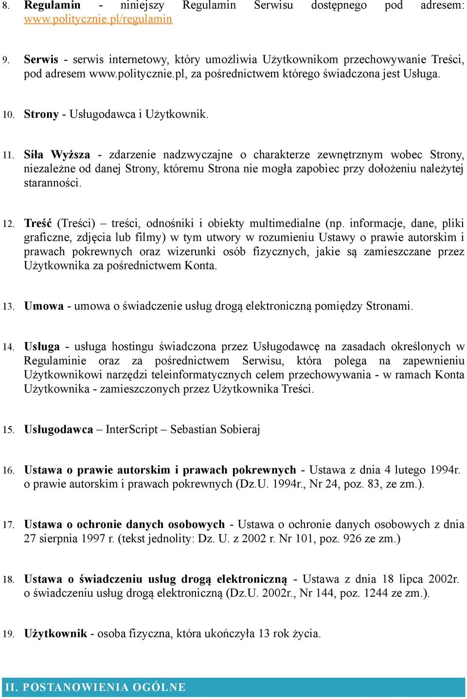 Siła Wyższa - zdarzenie nadzwyczajne o charakterze zewnętrznym wobec Strony, niezależne od danej Strony, któremu Strona nie mogła zapobiec przy dołożeniu należytej staranności. 12.