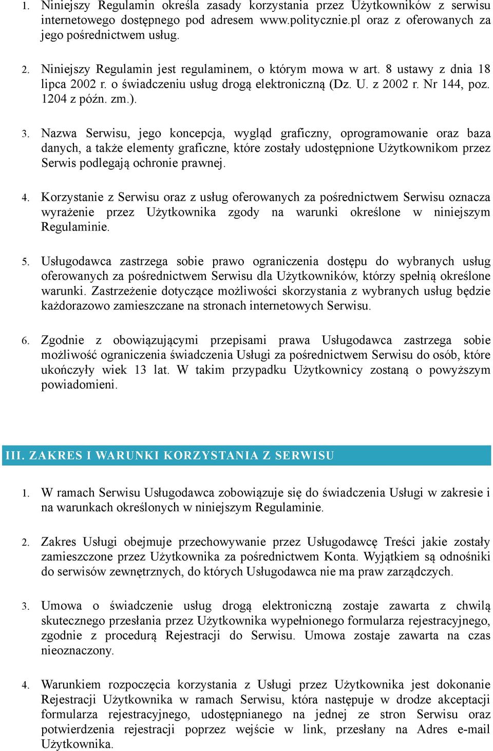 Nazwa Serwisu, jego koncepcja, wygląd graficzny, oprogramowanie oraz baza danych, a także elementy graficzne, które zostały udostępnione Użytkownikom przez Serwis podlegają ochronie prawnej. 4.