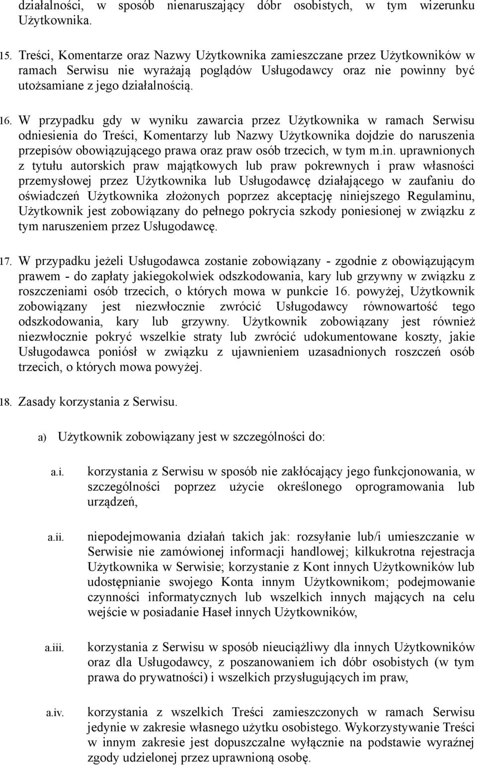 W przypadku gdy w wyniku zawarcia przez Użytkownika w ramach Serwisu odniesienia do Treści, Komentarzy lub Nazwy Użytkownika dojdzie do naruszenia przepisów obowiązującego prawa oraz praw osób