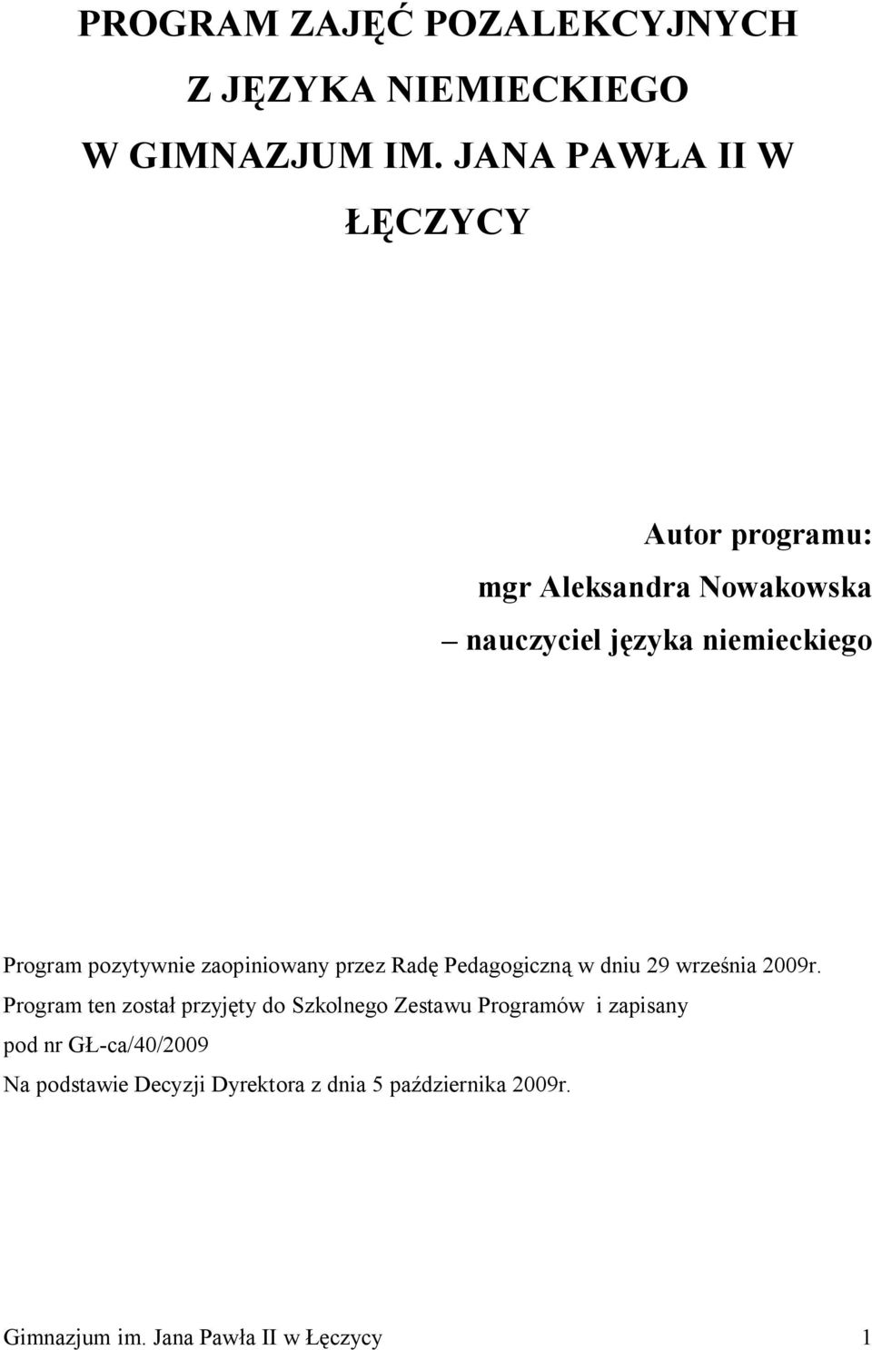 pozytywnie zaopiniowany przez Radę Pedagogiczną w dniu 29 września 2009r.