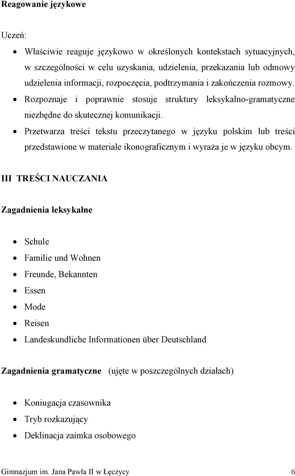 Przetwarza treści tekstu przeczytanego w języku polskim lub treści przedstawione w materiale ikonograficznym i wyraża je w języku obcym.