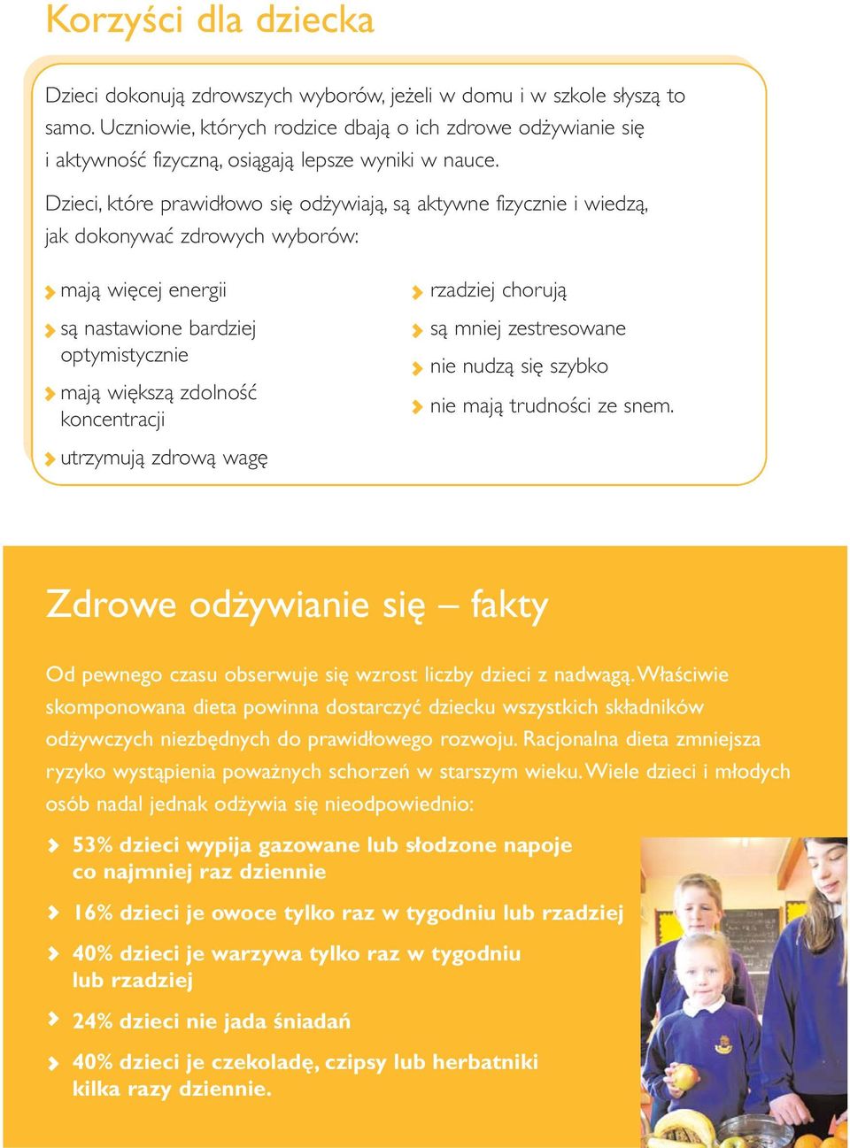 Dzieci, które prawidłowo się odżywiają, są aktywne fizycznie i wiedzą, jak dokonywać zdrowych wyborów: mają więcej energii rzadziej chorują są nastawione bardziej optymistycznie są mniej zestresowane