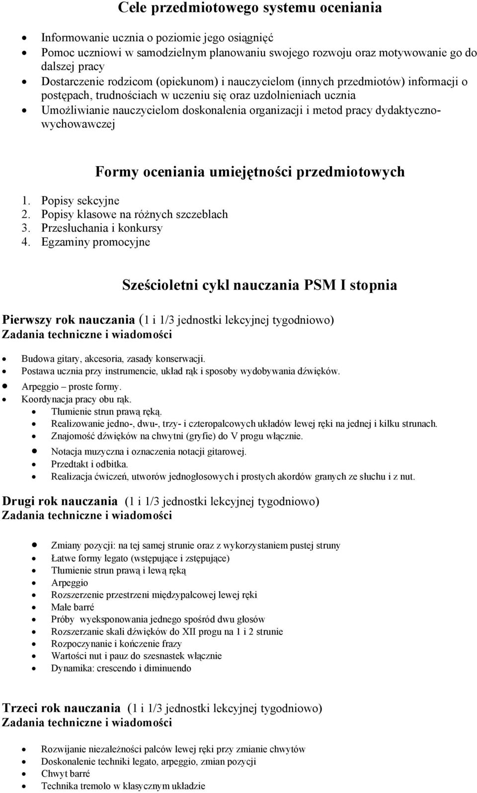 dydaktycznowychowawczej Formy oceniania umiejętności przedmiotowych 1. Popisy sekcyjne 2. Popisy klasowe na różnych szczeblach 3. Przesłuchania i konkursy 4.