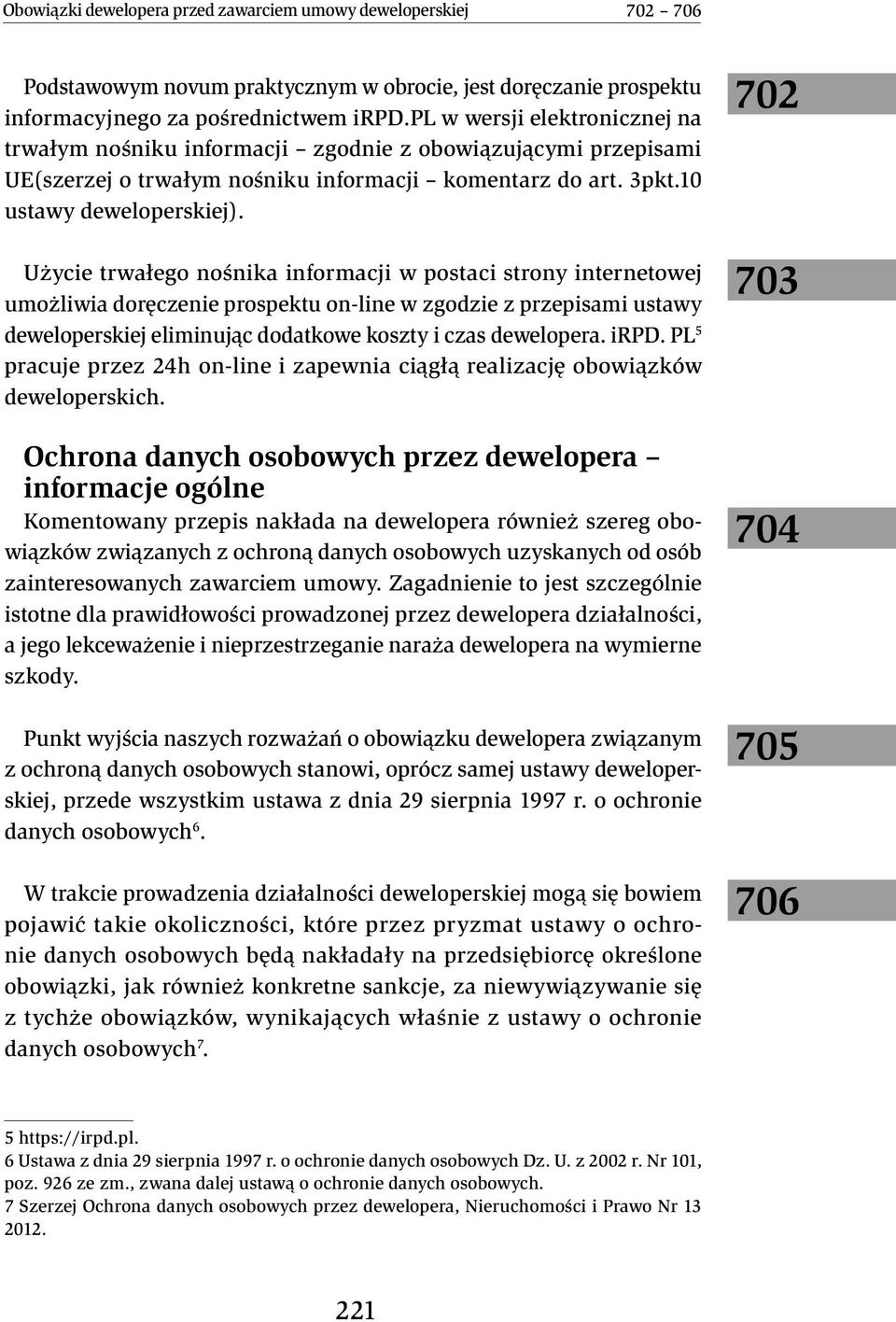 Użycie trwałego nośnika informacji w postaci strony internetowej umożliwia doręczenie prospektu on-line w zgodzie z przepisami ustawy deweloperskiej eliminując dodatkowe koszty i czas dewelopera.