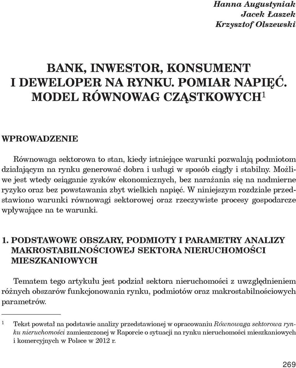 Mo liwe jest wtedy osi ganie zysków ekonomicznych, bez nara ania si na nadmierne ryzyko oraz bez powstawania zbyt wielkich napi.