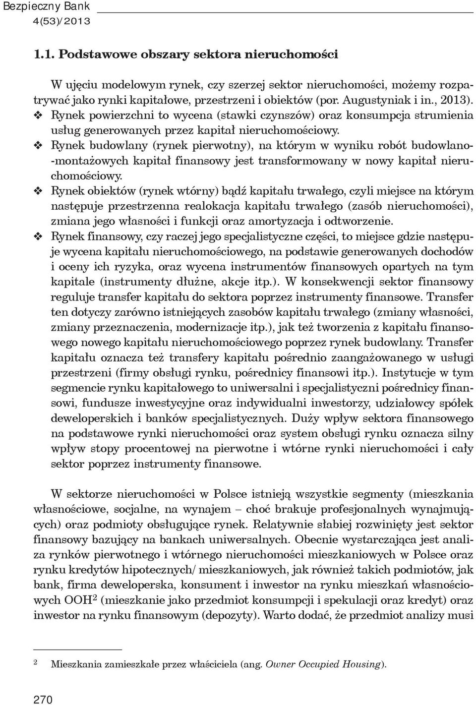 Rynek budowlany (rynek pierwotny), na którym w wyniku robót budowlano- -monta owych kapita finansowy jest transformowany w nowy kapita nieruchomo ciowy.