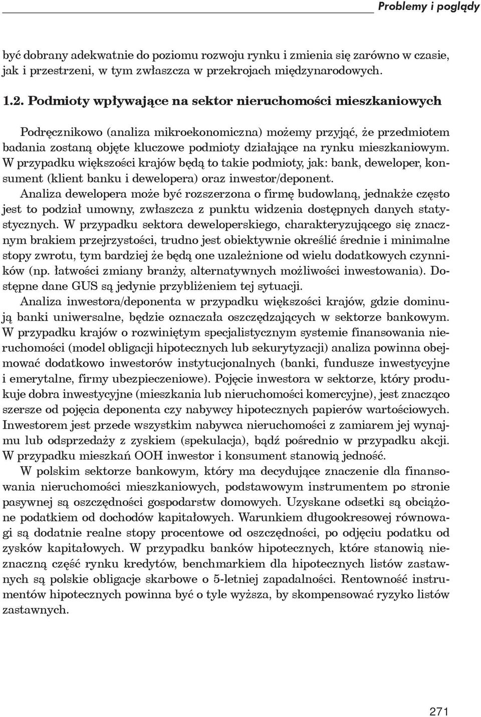 mieszkaniowym. W przypadku wi kszo ci krajów b d to takie podmioty, jak: bank, deweloper, konsument (klient banku i dewelopera) oraz inwestor/deponent.