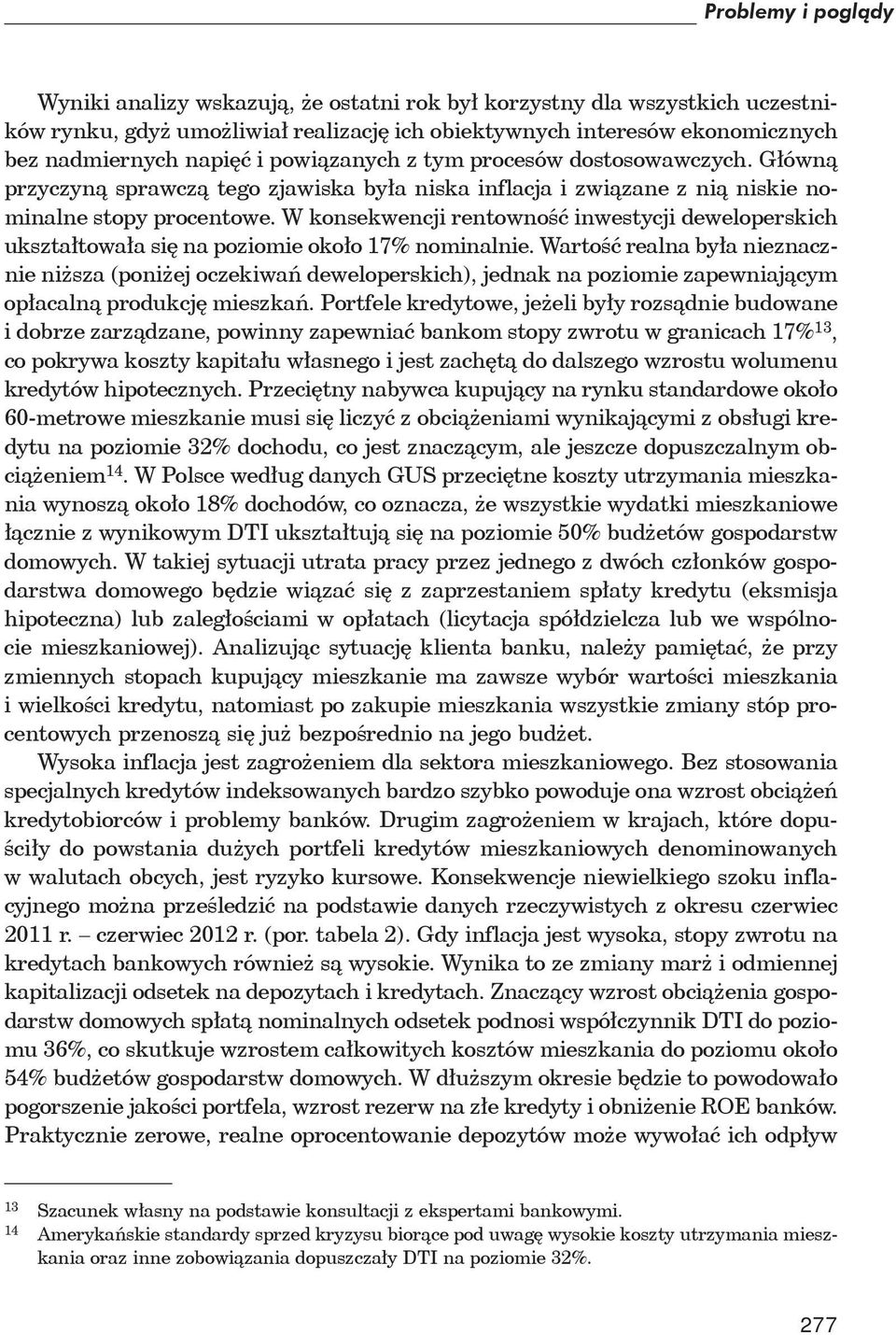 W konsekwencji rentowno inwestycji deweloperskich ukszta towa a si na poziomie oko o 17% nominalnie.