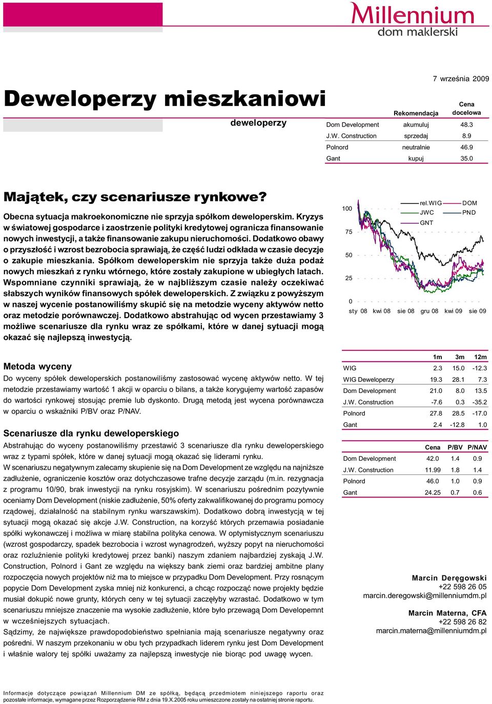 Kryzys w œwiatowej gospodarce i zaostrzenie polityki kredytowej ogranicza finansowanie nowych inwestycji, a tak e finansowanie zakupu nieruchomoœci.