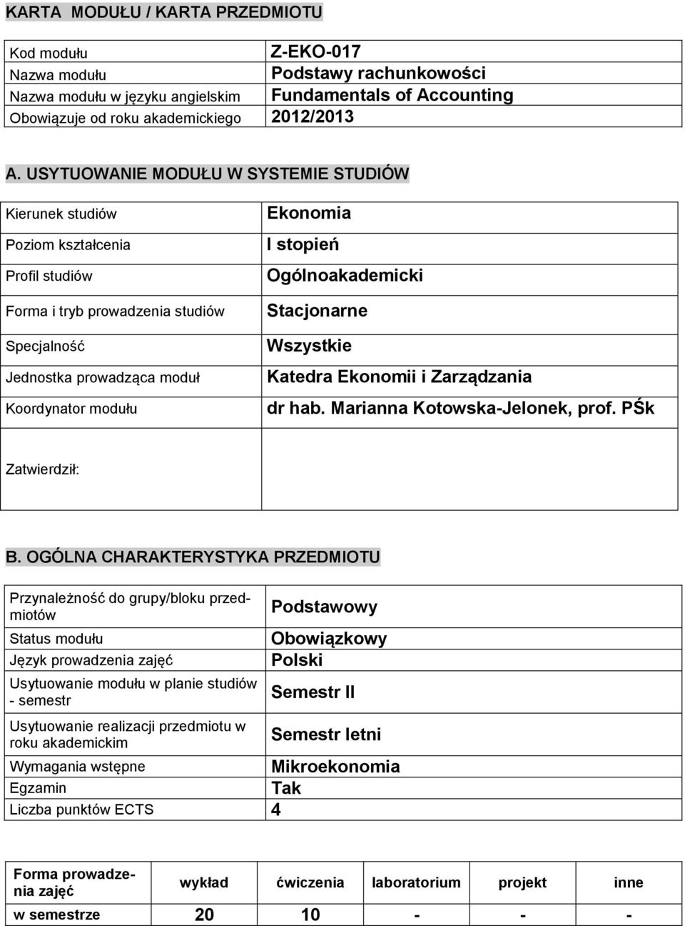 Ogólnoakademicki Stacjonarne Wszystkie Katedra Ekonomii i Zarządzania dr hab. Marianna Kotowska-Jelonek, prof. PŚk Zatwierdził: B.