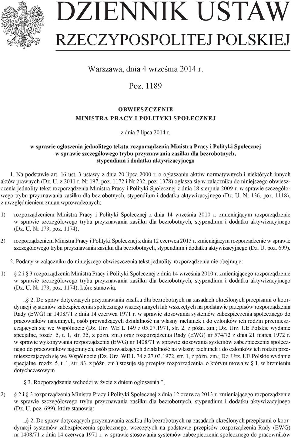 Na podstawie art. 16 ust. 3 ustawy z dnia 20 lipca 2000 r. o ogłaszaniu aktów normatywnych i niektórych innych aktów prawnych (Dz. U. z 2011 r. Nr 197, poz. 1172 i Nr 232, poz.