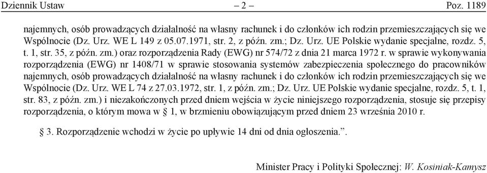 w sprawie wykonywania rozporządzenia (EWG) nr 1408/71 w sprawie stosowania systemów zabezpieczenia społecznego do pracowników najemnych, osób prowadzących działalność na własny rachunek i do członków