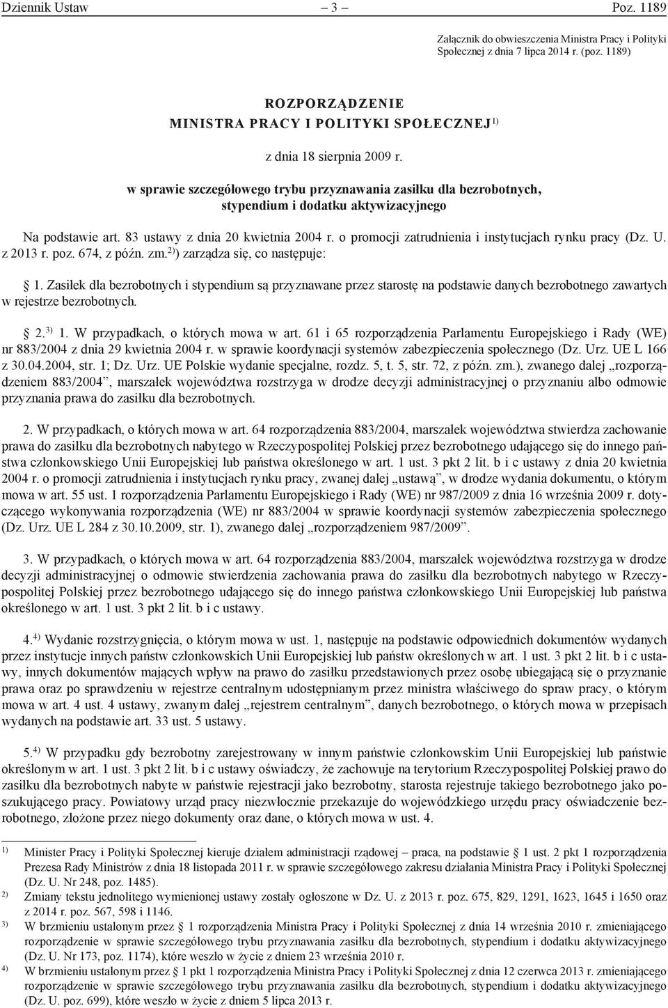 w sprawie szczegółowego trybu przyznawania zasiłku dla bezrobotnych, stypendium i dodatku aktywizacyjnego Na podstawie art. 83 ustawy z dnia 20 kwietnia 2004 r.