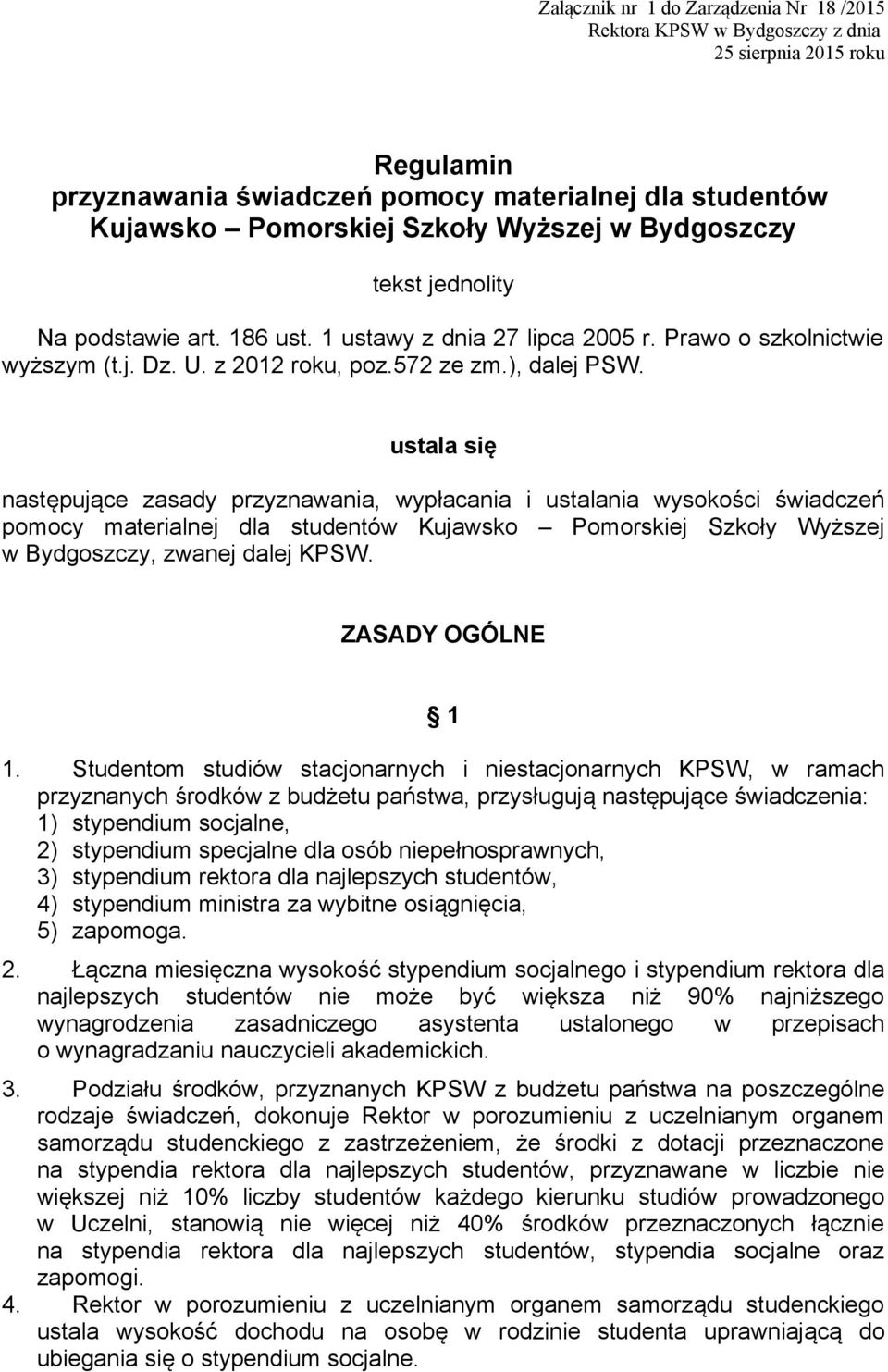 ustala się następujące zasady przyznawania, wypłacania i ustalania wysokości świadczeń pomocy materialnej dla studentów Kujawsko Pomorskiej Szkoły Wyższej w Bydgoszczy, zwanej dalej KPSW.