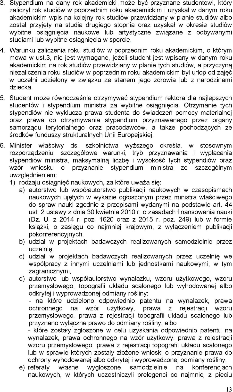 osiągnięcia w sporcie. 4. Warunku zaliczenia roku studiów w poprzednim roku akademickim, o którym mowa w ust.