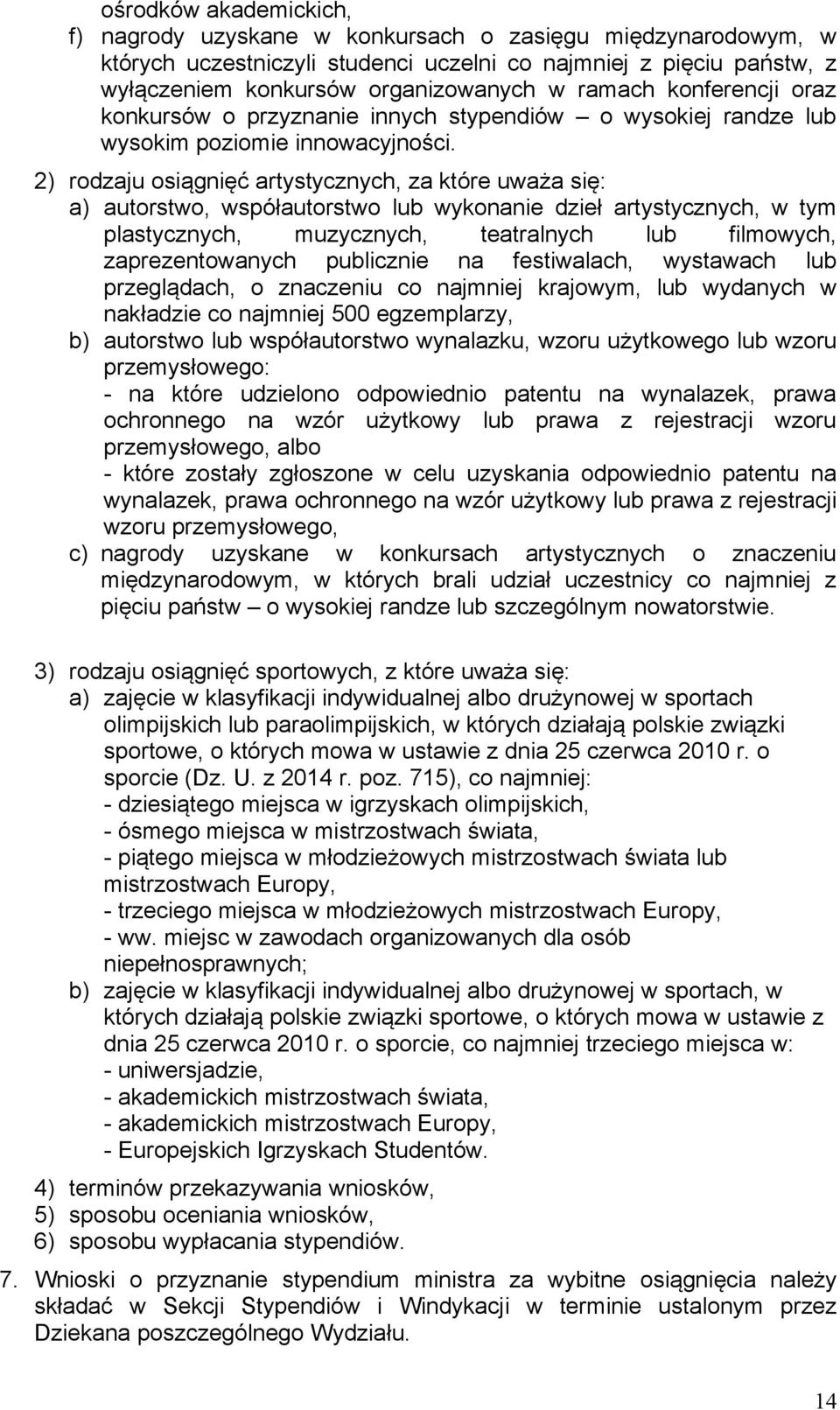 2) rodzaju osiągnięć artystycznych, za które uważa się: a) autorstwo, współautorstwo lub wykonanie dzieł artystycznych, w tym plastycznych, muzycznych, teatralnych lub filmowych, zaprezentowanych