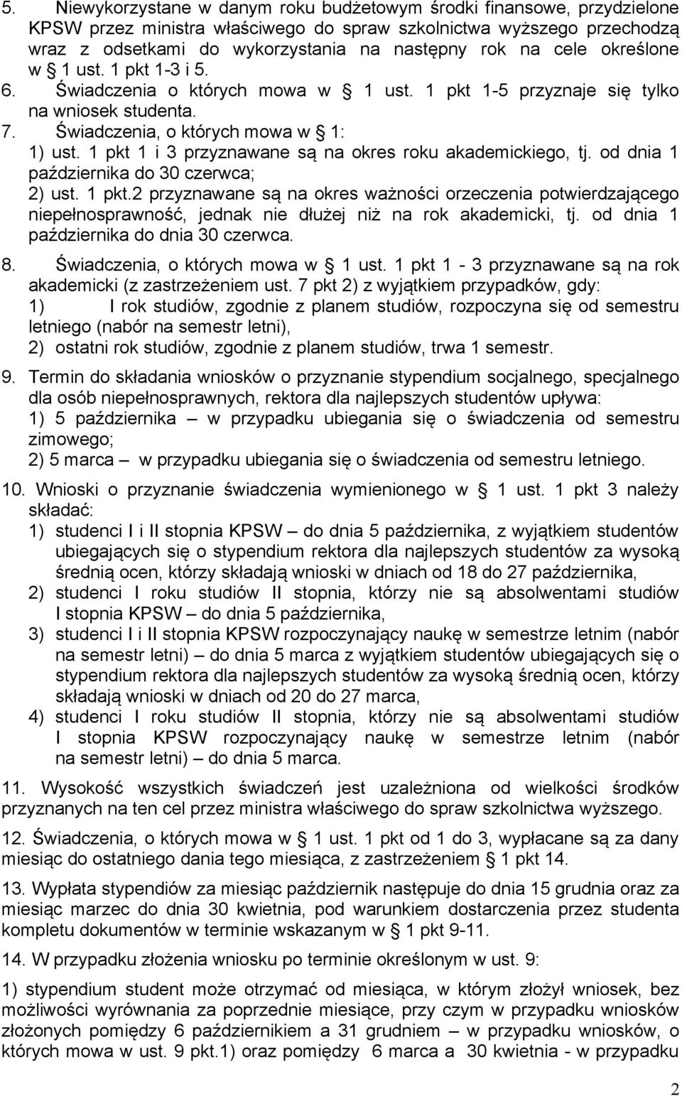 1 pkt 1 i 3 przyznawane są na okres roku akademickiego, tj. od dnia 1 października do 30 czerwca; 2) ust. 1 pkt.