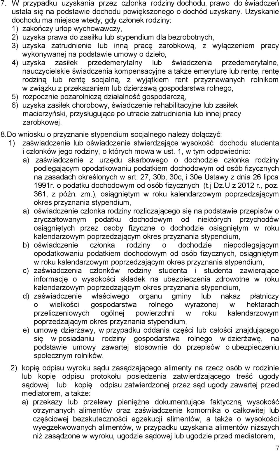 wyłączeniem pracy wykonywanej na podstawie umowy o dzieło, 4) uzyska zasiłek przedemerytalny lub świadczenia przedemerytalne, nauczycielskie świadczenia kompensacyjne a także emeryturę lub rentę,