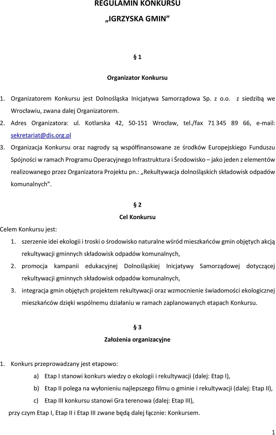 Organizacja Konkursu oraz nagrody są współfinansowane ze środków Europejskiego Funduszu Spójności w ramach Programu Operacyjnego Infrastruktura i Środowisko jako jeden z elementów realizowanego przez