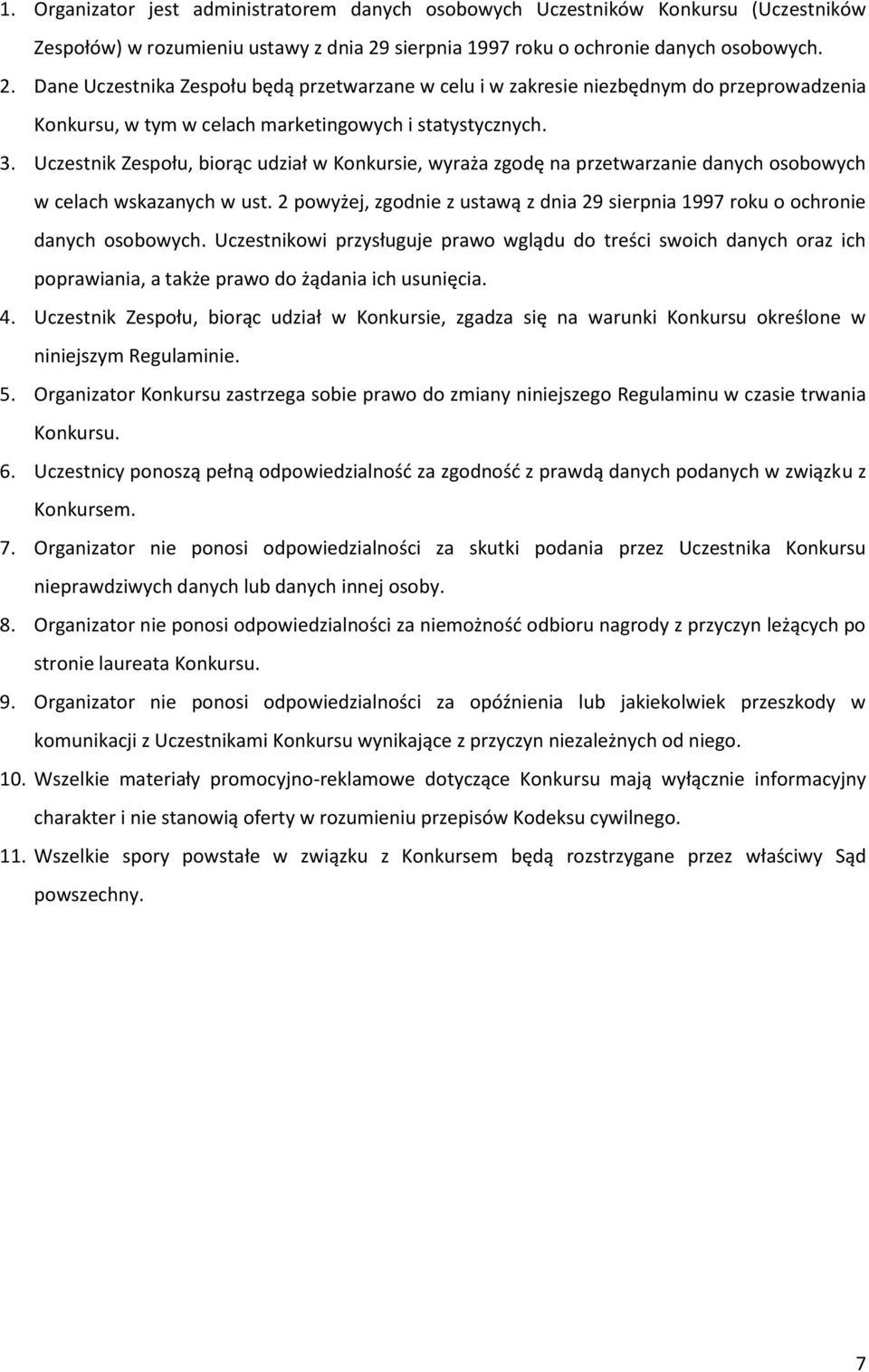 3. Uczestnik Zespołu, biorąc udział w Konkursie, wyraża zgodę na przetwarzanie danych osobowych w celach wskazanych w ust.