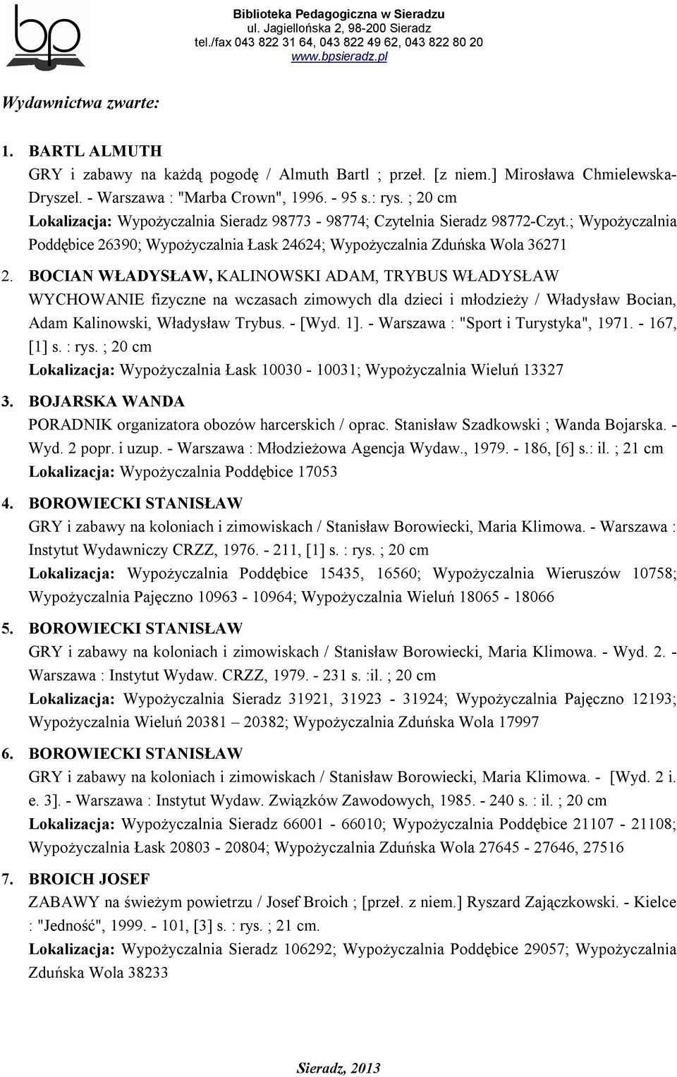 BOCIAN WŁADYSŁAW, KALINOWSKI ADAM, TRYBUS WŁADYSŁAW WYCHOWANIE fizyczne na wczasach zimowych dla dzieci i młodzieży / Władysław Bocian, Adam Kalinowski, Władysław Trybus. - [Wyd. 1].