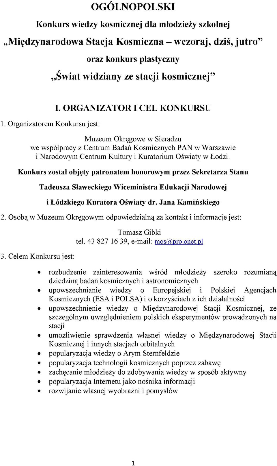 ORGANIZATOR I CEL KONKURSU Muzeum Okręgowe w Sieradzu we współpracy z Centrum Badań Kosmicznych PAN w Warszawie i Narodowym Centrum Kultury i Kuratorium Oświaty w Łodzi.