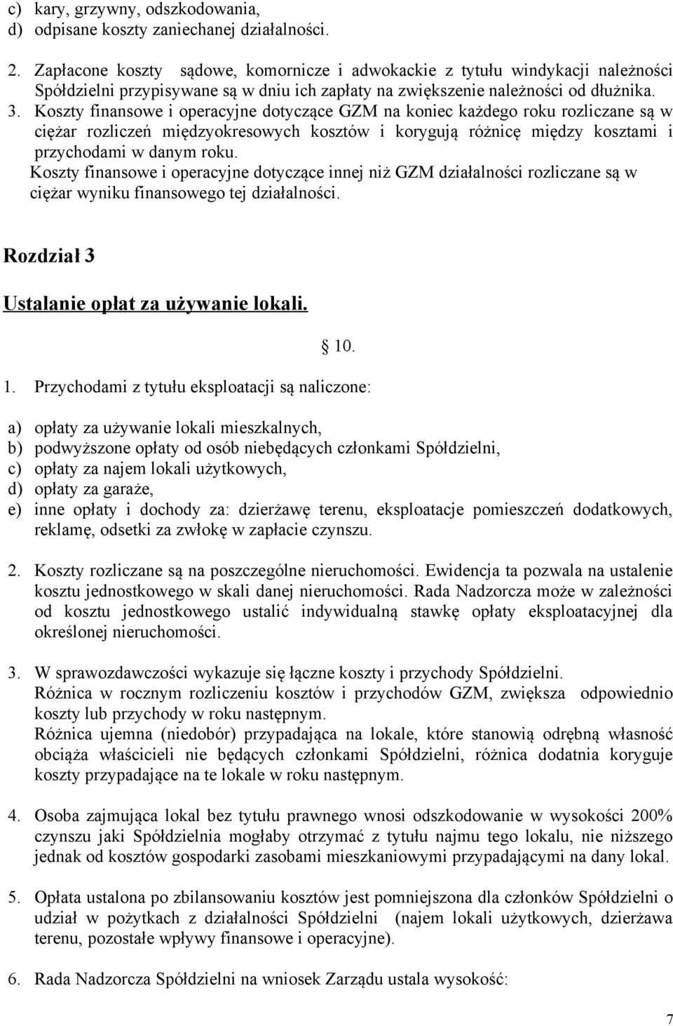 Koszty finansowe i operacyjne dotyczące GZM na koniec każdego roku rozliczane są w ciężar rozliczeń międzyokresowych kosztów i korygują różnicę między kosztami i przychodami w danym roku.