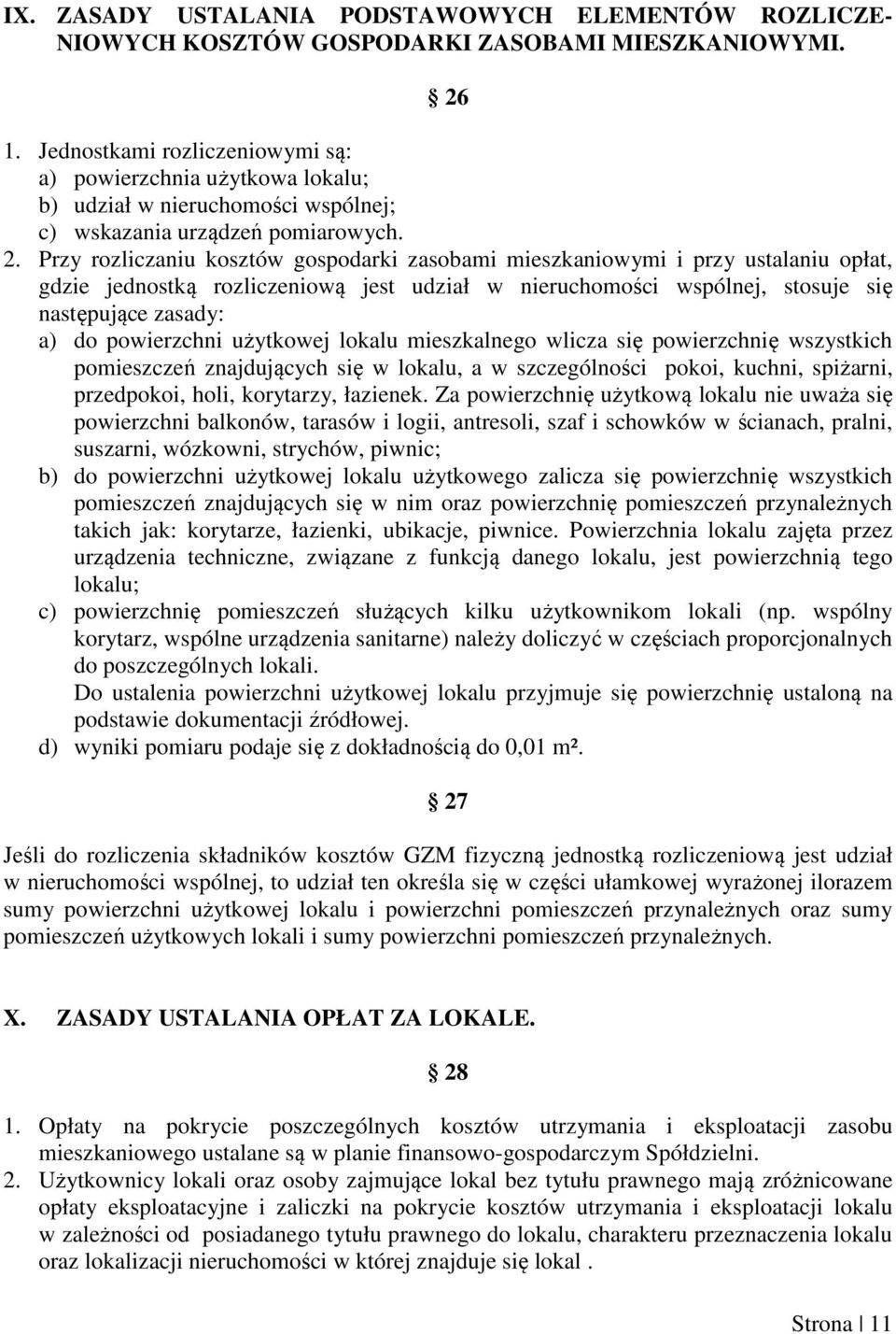 Przy rozliczaniu kosztów gospodarki zasobami mieszkaniowymi i przy ustalaniu opłat, gdzie jednostką rozliczeniową jest udział w nieruchomości wspólnej, stosuje się następujące zasady: a) do