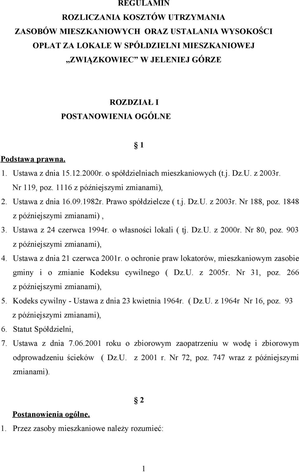 1848 z późniejszymi zmianami), 3. Ustawa z 24 czerwca 1994r. o własności lokali ( tj. Dz.U. z 2000r. Nr 80, poz. 903 z późniejszymi zmianami), 4. Ustawa z dnia 21 czerwca 2001r.