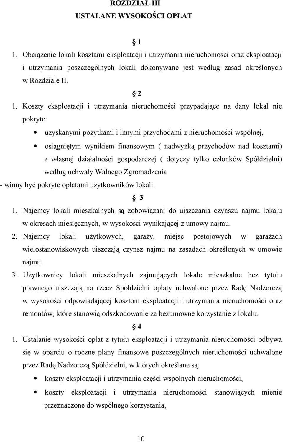 Koszty eksploatacji i utrzymania nieruchomości przypadające na dany lokal nie pokryte: uzyskanymi pożytkami i innymi przychodami z nieruchomości wspólnej, osiągniętym wynikiem finansowym ( nadwyżką