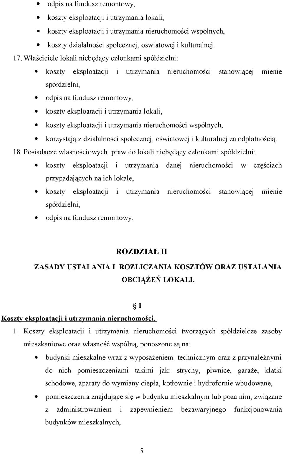 koszty eksploatacji i utrzymania nieruchomości wspólnych, korzystają z działalności społecznej, oświatowej i kulturalnej za odpłatnością. 18.