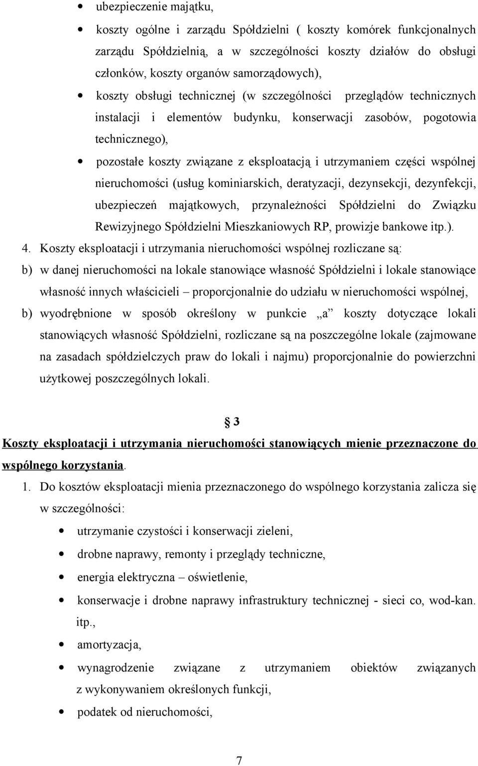 utrzymaniem części wspólnej nieruchomości (usług kominiarskich, deratyzacji, dezynsekcji, dezynfekcji, ubezpieczeń majątkowych, przynależności Spółdzielni do Związku Rewizyjnego Spółdzielni