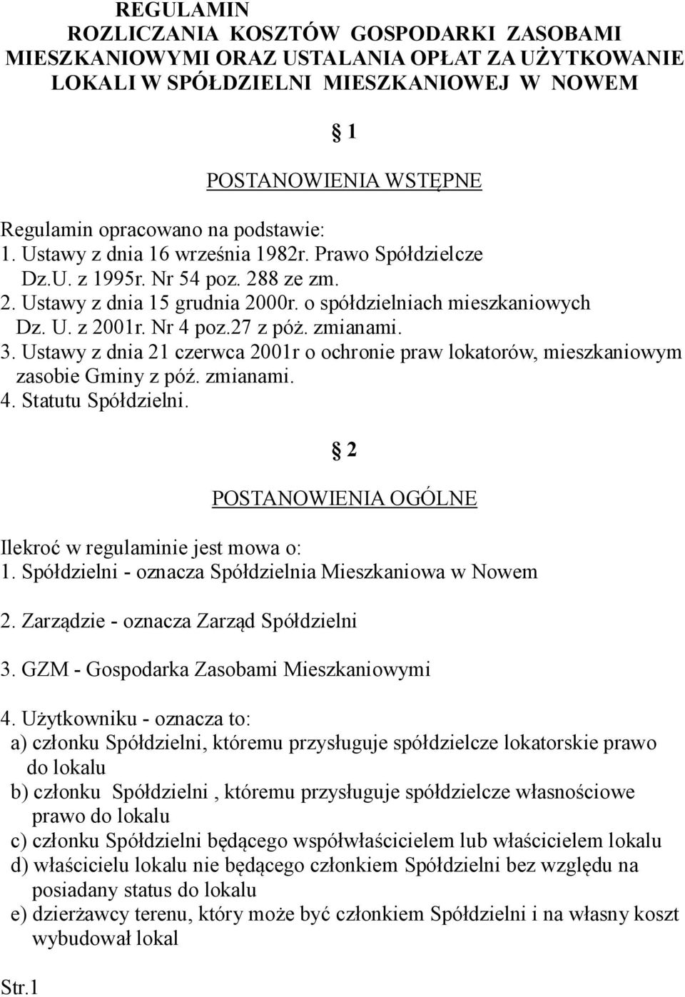 27 z póż. zmianami. 3. Ustawy z dnia 21 czerwca 2001r o ochronie praw lokatorów, mieszkaniowym zasobie Gminy z póź. zmianami. 4. Statutu Spółdzielni.