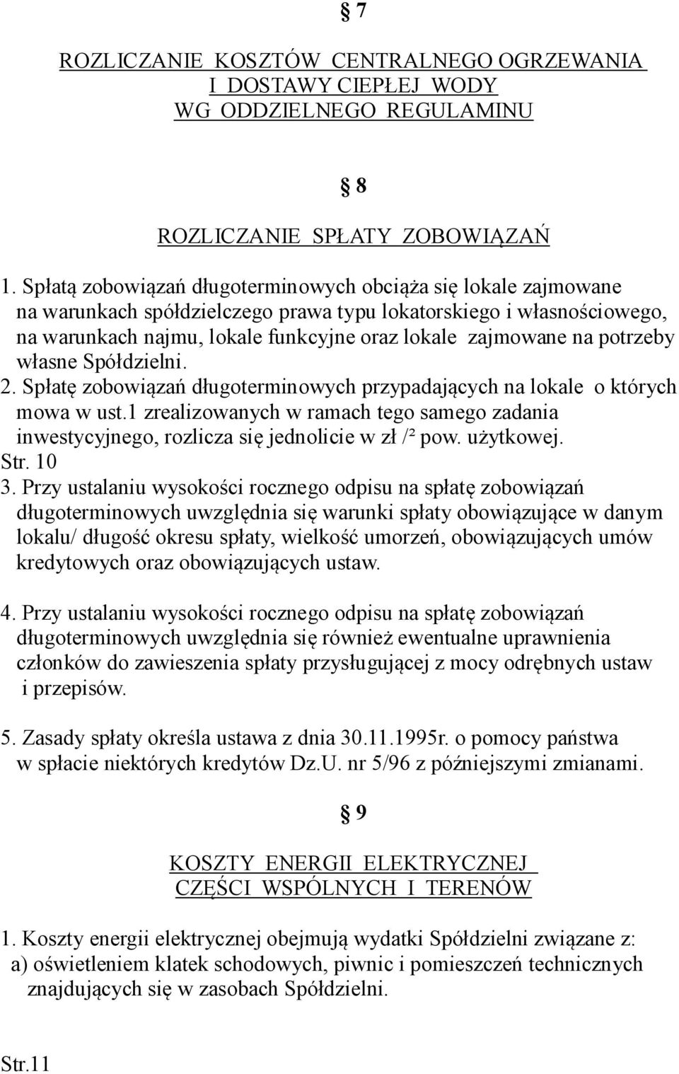 potrzeby własne Spółdzielni. 2. Spłatę zobowiązań długoterminowych przypadających na lokale o których mowa w ust.