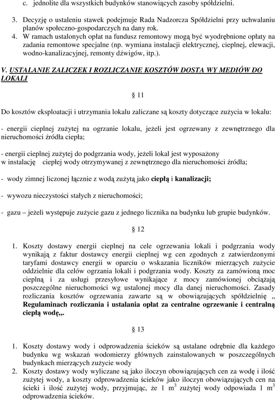 USTALANIE ZALICZEK I ROZLICZANIE KOSZTÓW DOSTA WY MEDIÓW DO LOKALI 11 D ksztów eksplatacji i utrzymania lkalu zaliczane są kszty dtyczące zużycia w lkalu: - energii cieplnej zużytej na grzanie lkalu,