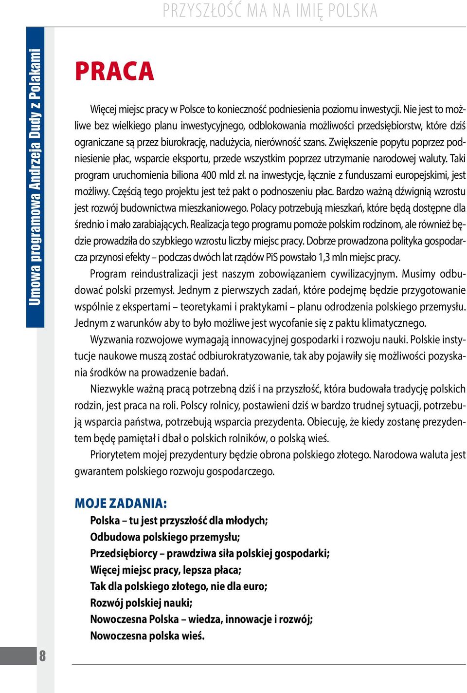 Zwiększenie popytu poprzez podniesienie płac, wsparcie eksportu, przede wszystkim poprzez utrzymanie narodowej waluty. Taki program uruchomienia biliona 400 mld zł.