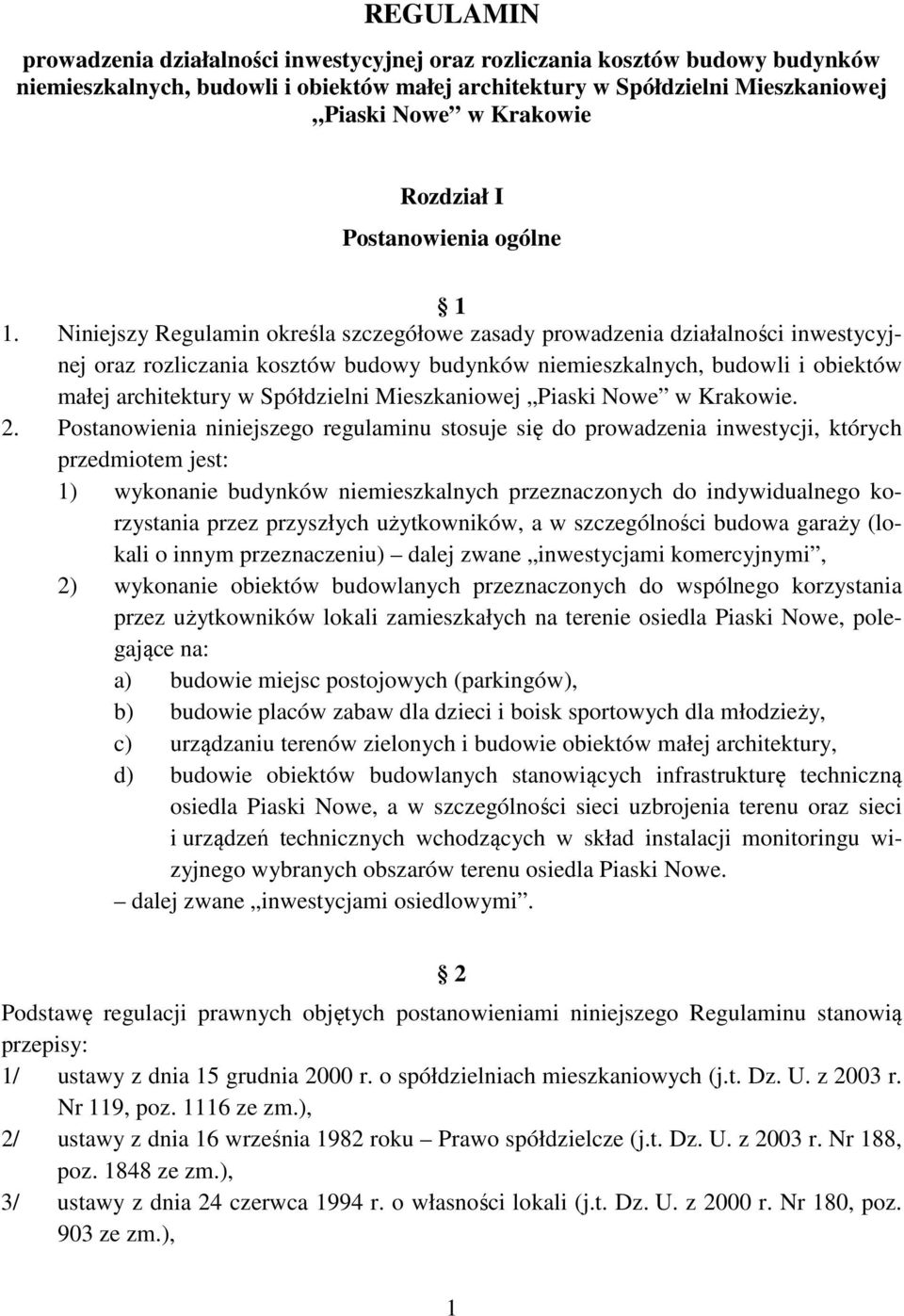 Niniejszy Regulamin określa szczegółowe zasady prowadzenia działalności inwestycyjnej oraz rozliczania kosztów budowy budynków niemieszkalnych, budowli i obiektów małej architektury w Spółdzielni