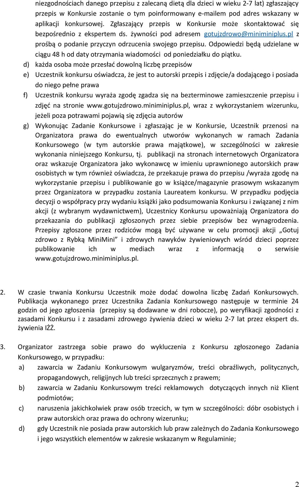 Odpowiedzi będą udzielane w ciągu 48 h od daty otrzymania wiadomości od poniedziałku do piątku.